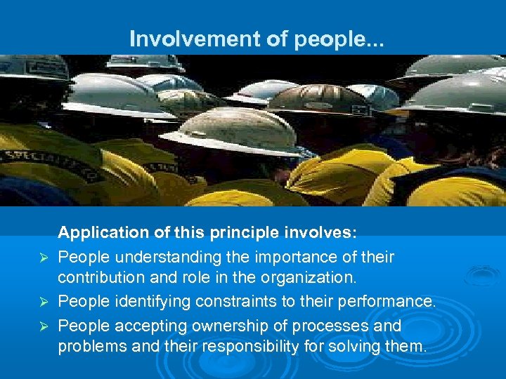 Involvement of people. . . Application of this principle involves: People understanding the importance