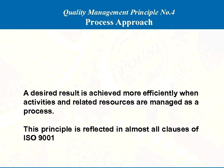 Quality Management Principle No. 4 Process Approach A desired result is achieved more efficiently