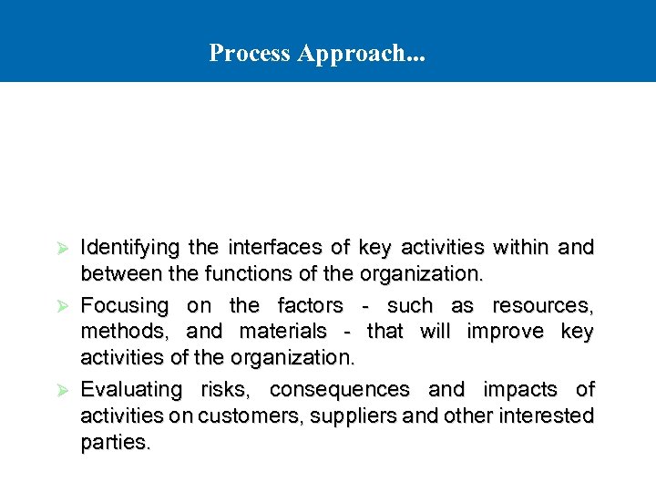 Process Approach. . . Identifying the interfaces of key activities within and between the