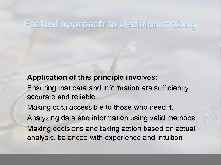 Factual approach to decision making Application of this principle involves: Ensuring that data and