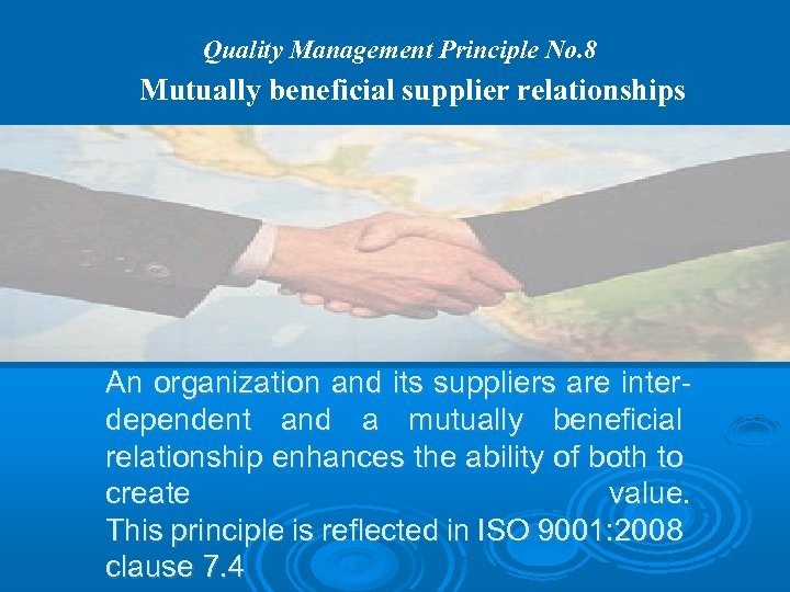 Quality Management Principle No. 8 Mutually beneficial supplier relationships An organization and its suppliers