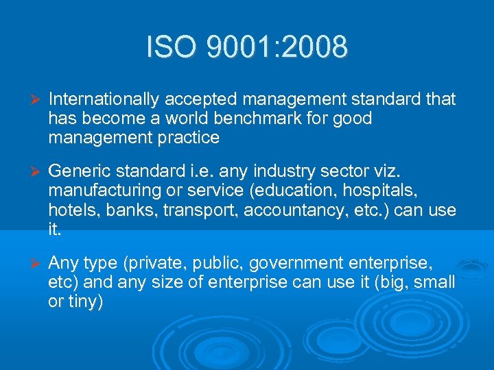 ISO 9001: 2008 Internationally accepted management standard that has become a world benchmark for