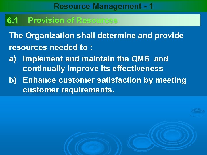 Resource Management - 1 6. 1 Provision of Resources The Organization shall determine and