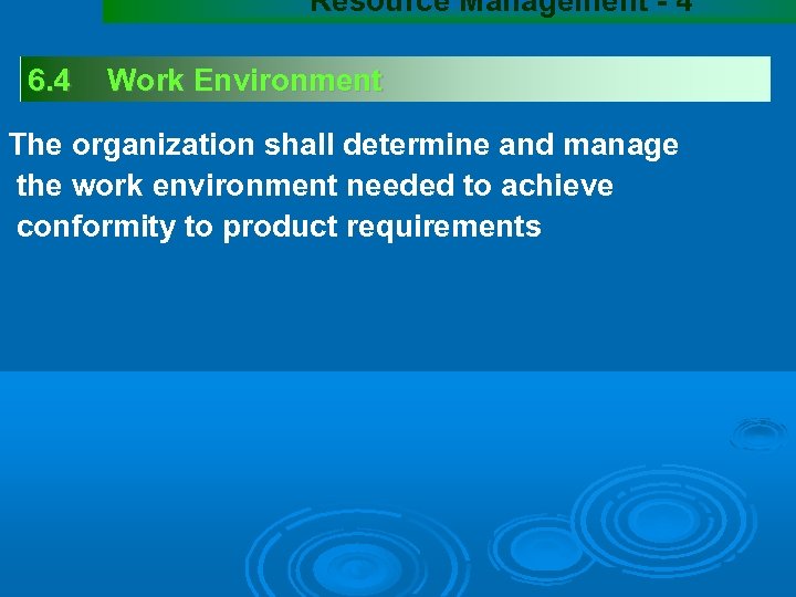 Resource Management - 4 6. 4 Work Environment The organization shall determine and manage