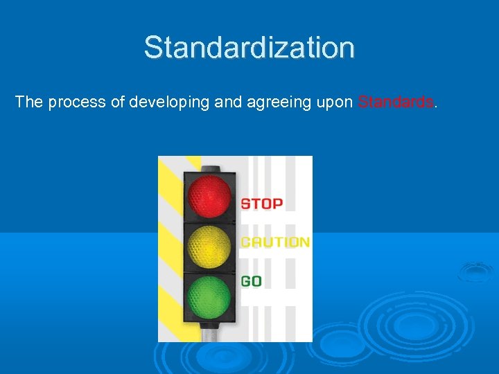 Standardization The process of developing and agreeing upon Standards. 