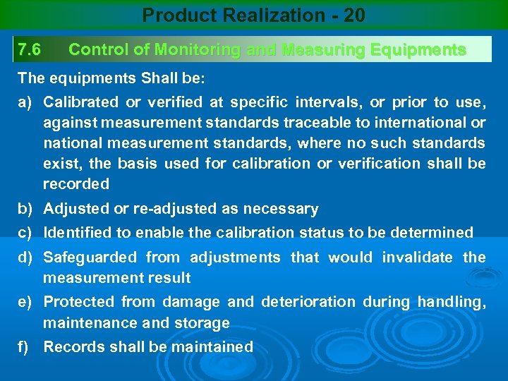 Product Realization - 20 7. 6 Control of Monitoring and Measuring Equipments The equipments