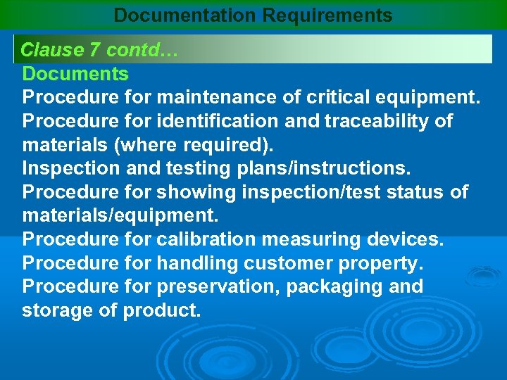 Documentation Requirements Clause 7 contd… Documents Procedure for maintenance of critical equipment. Procedure for