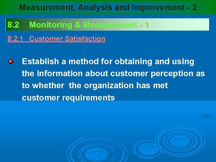 Measurement, Analysis and Improvement - 2 8. 2 Monitoring & Measurement - 1 8.