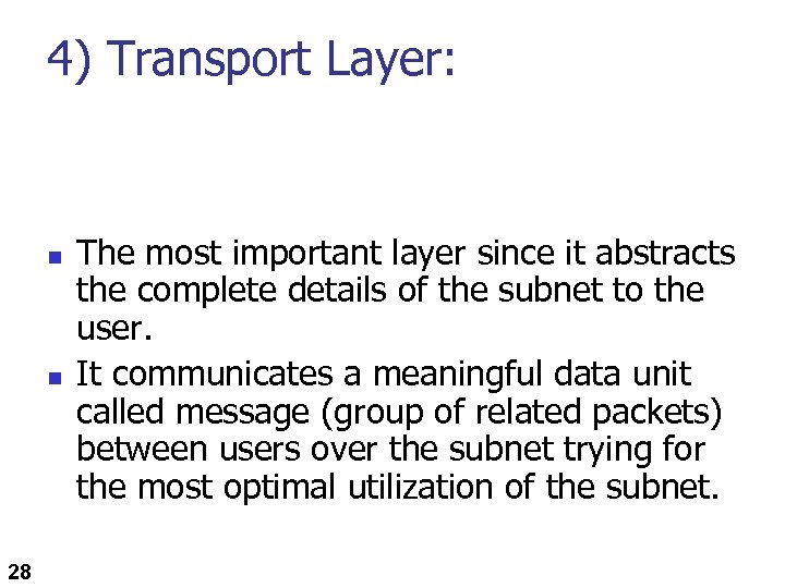 4) Transport Layer: n n 28 The most important layer since it abstracts the