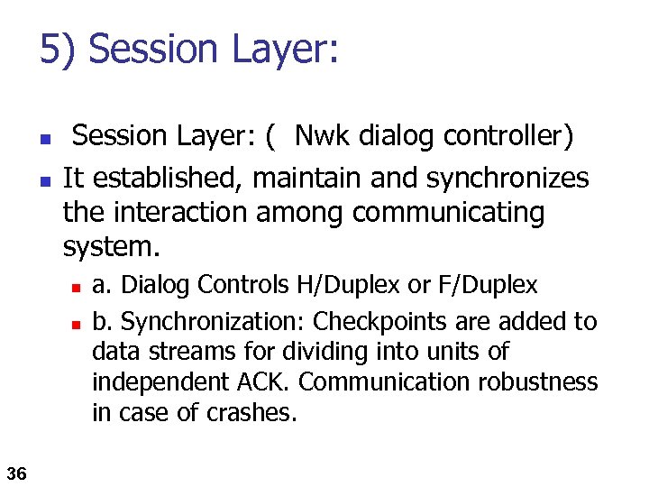 5) Session Layer: n n Session Layer: ( Nwk dialog controller) It established, maintain