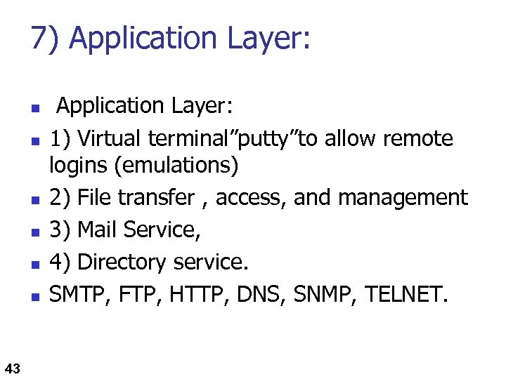 7) Application Layer: n n n 43 Application Layer: 1) Virtual terminal”putty”to allow remote