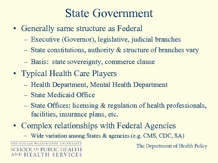 State Government • Generally same structure as Federal – Executive (Governor), legislative, judicial branches