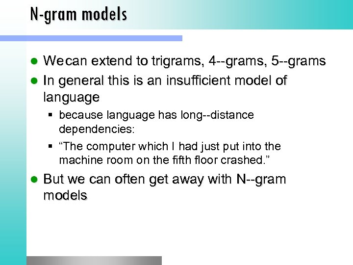 N-gram models We can extend to trigrams, 4 grams, 5 grams l In general
