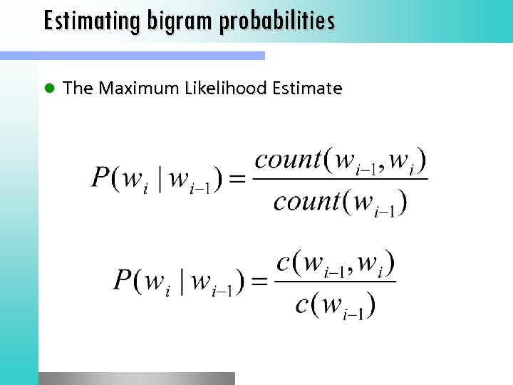 Estimating bigram probabilities l The Maximum Likelihood Estimate 