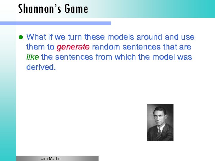 Shannon’s Game l What if we turn these models around and use them to