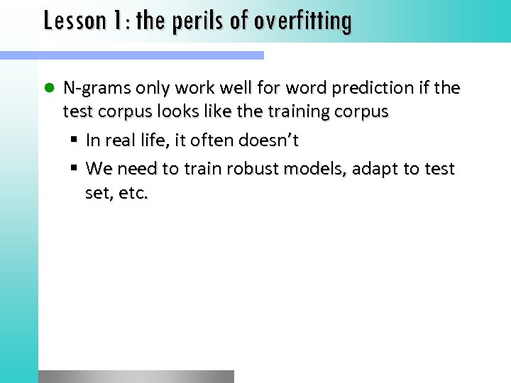 Lesson 1: the perils of overfitting l N-grams only work well for word prediction