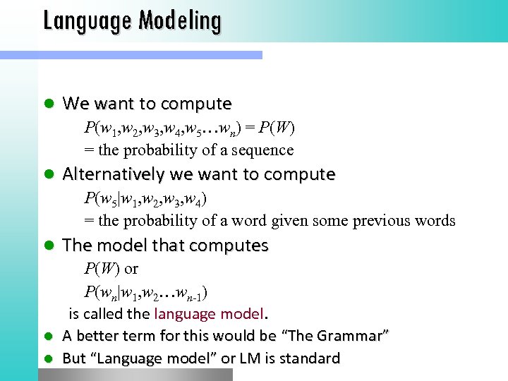 Language Modeling l We want to compute P(w 1, w 2, w 3, w
