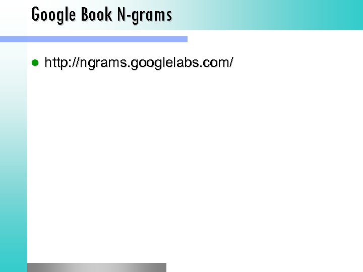 Google Book N-grams l http: //ngrams. googlelabs. com/ 