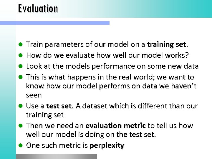 Evaluation l l l l Train parameters of our model on a training set.