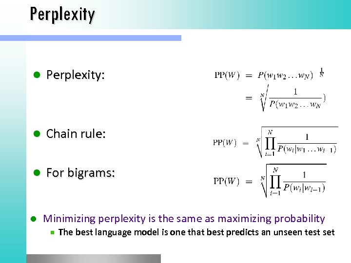 Perplexity l Perplexity: l Chain rule: l For bigrams: l Minimizing perplexity is the