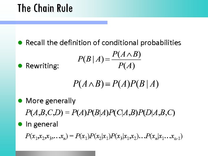 The Chain Rule l Recall the definition of conditional probabilities l Rewriting: More generally