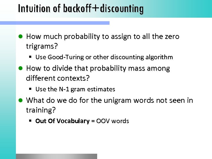 Intuition of backoff+discounting l How much probability to assign to all the zero trigrams?