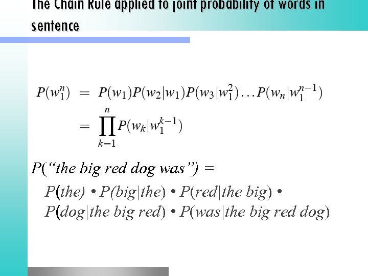 The Chain Rule applied to joint probability of words in sentence P(“the big red