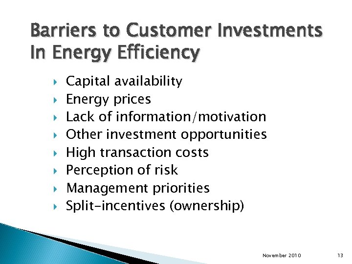 Barriers to Customer Investments In Energy Efficiency Capital availability Energy prices Lack of information/motivation