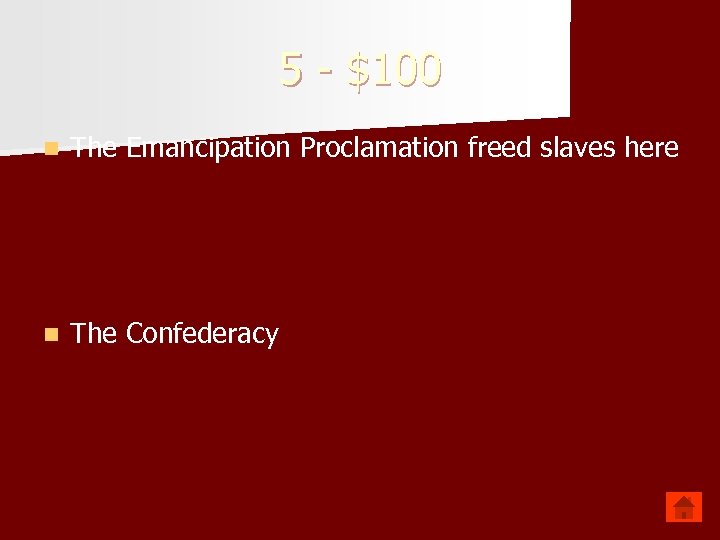 5 - $100 n The Emancipation Proclamation freed slaves here n The Confederacy 