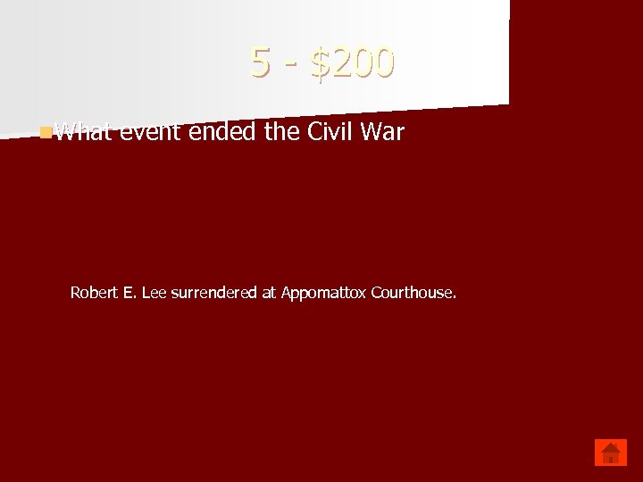 5 - $200 n. What event ended the Civil War Robert E. Lee surrendered