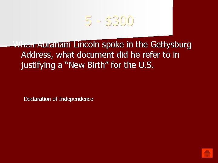 5 - $300 When Abraham Lincoln spoke in the Gettysburg Address, what document did