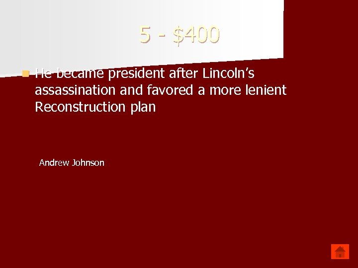 5 - $400 n He became president after Lincoln’s assassination and favored a more