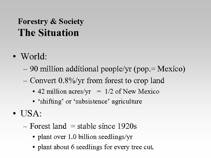 Forestry & Society The Situation • World: – 90 million additional people/yr (pop. =