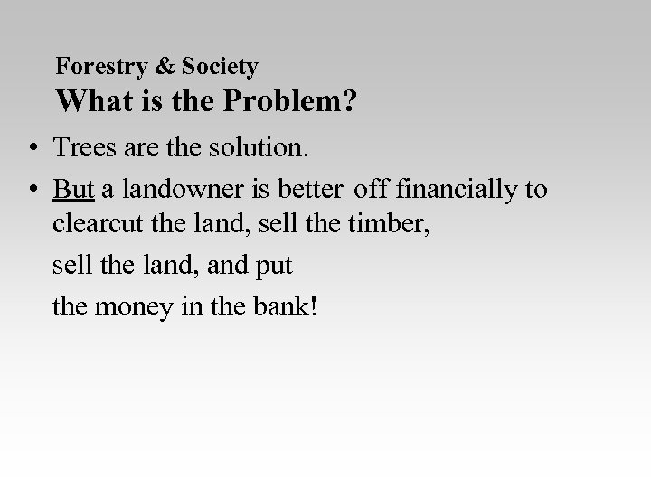Forestry & Society What is the Problem? • Trees are the solution. • But