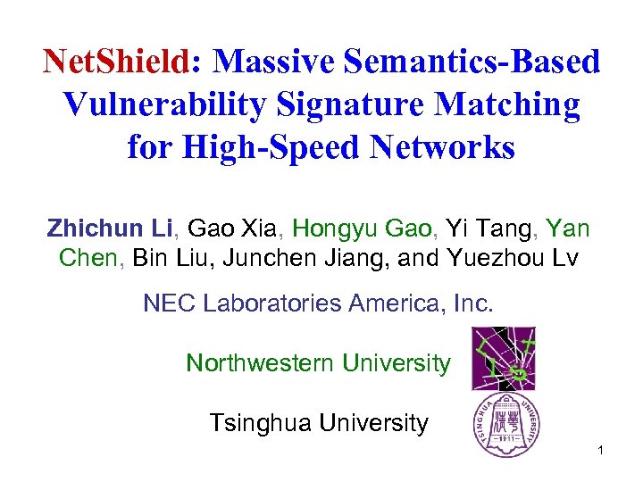 Net. Shield: Massive Semantics-Based Vulnerability Signature Matching for High-Speed Networks Zhichun Li, Gao Xia,