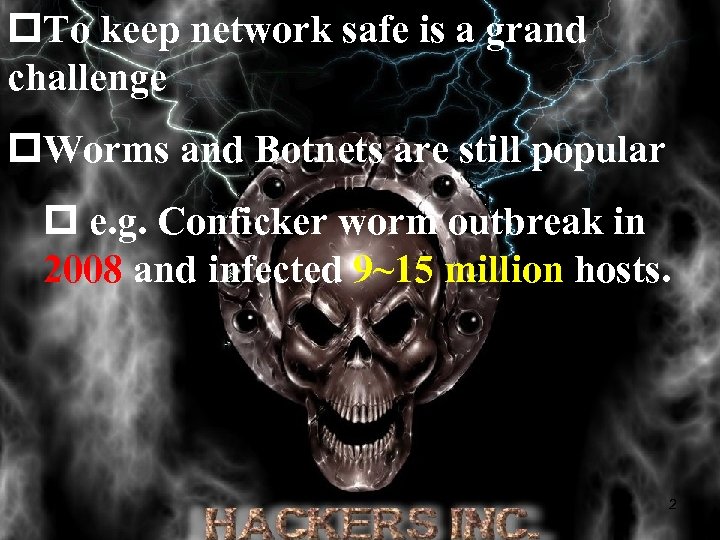 p. To keep network safe is a grand challenge p. Worms and Botnets are