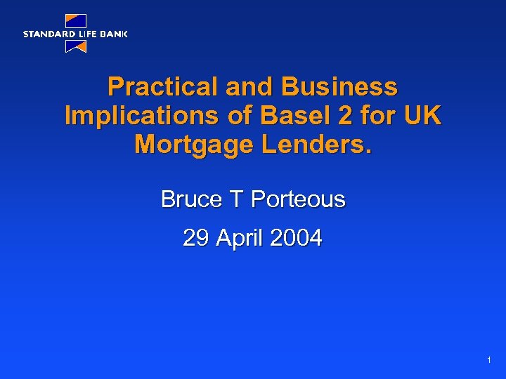 Practical and Business Implications of Basel 2 for UK Mortgage Lenders. Bruce T Porteous