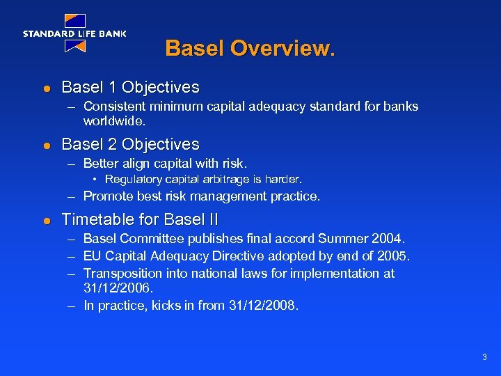 Basel Overview. l Basel 1 Objectives – Consistent minimum capital adequacy standard for banks