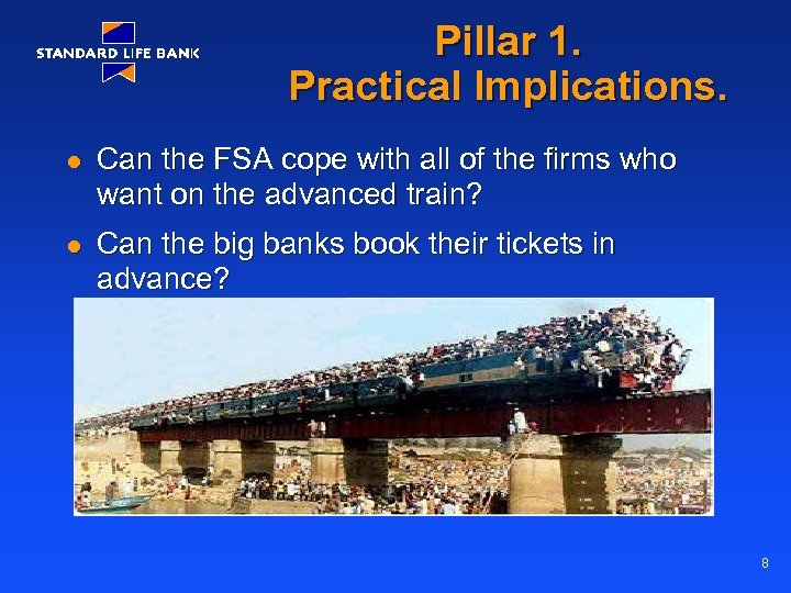 Pillar 1. Practical Implications. l Can the FSA cope with all of the firms