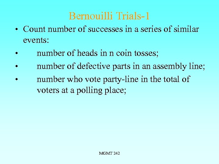 Bernouilli Trials-1 • Count number of successes in a series of similar events: •