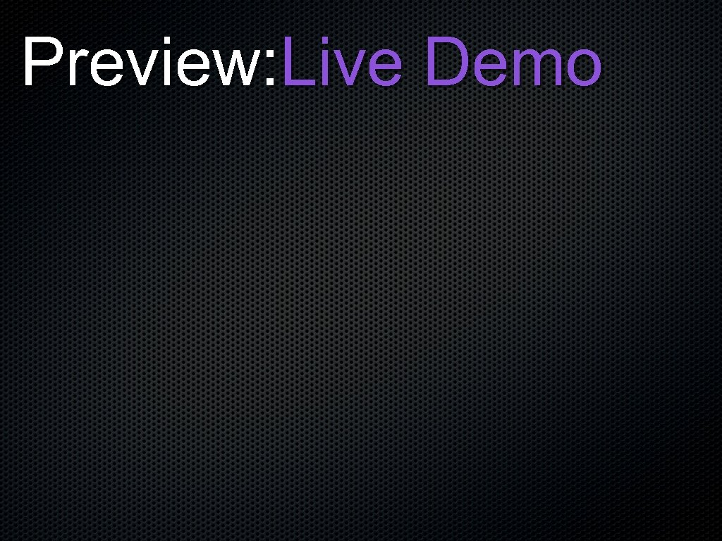 Preview: Live Demo 