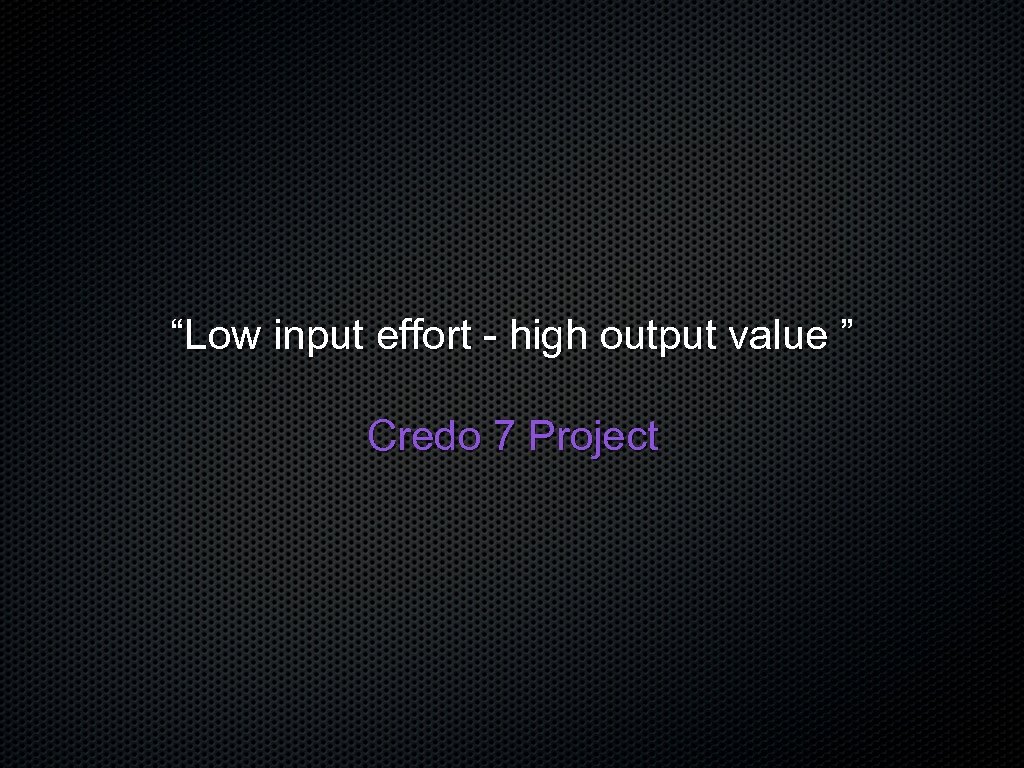“Low input effort - high output value ” Credo 7 Project 