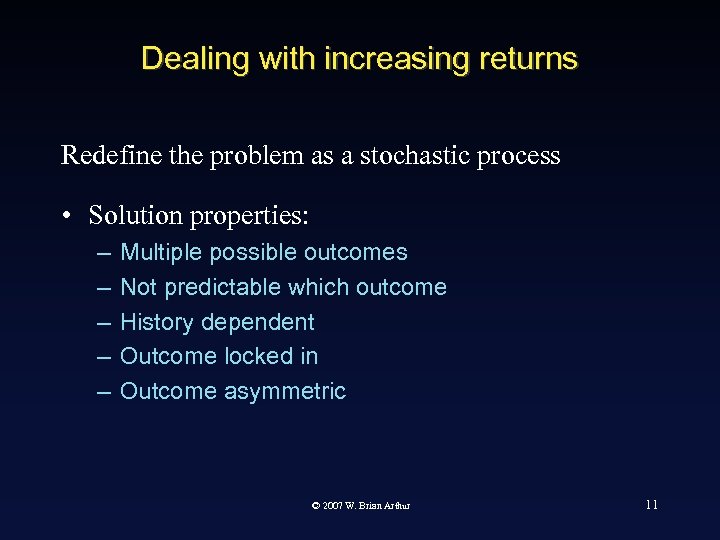 Dealing with increasing returns Redefine the problem as a stochastic process • Solution properties: