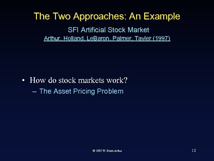 The Two Approaches: An Example SFI Artificial Stock Market Arthur, Holland, Le. Baron, Palmer,