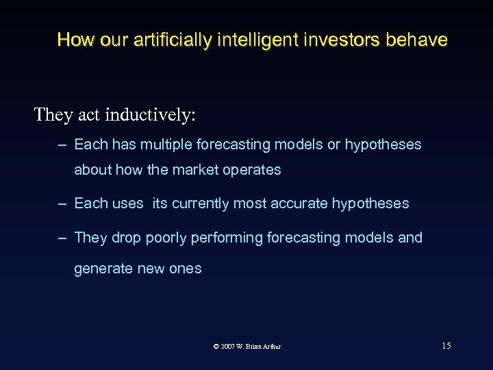 How our artificially intelligent investors behave They act inductively: – Each has multiple forecasting