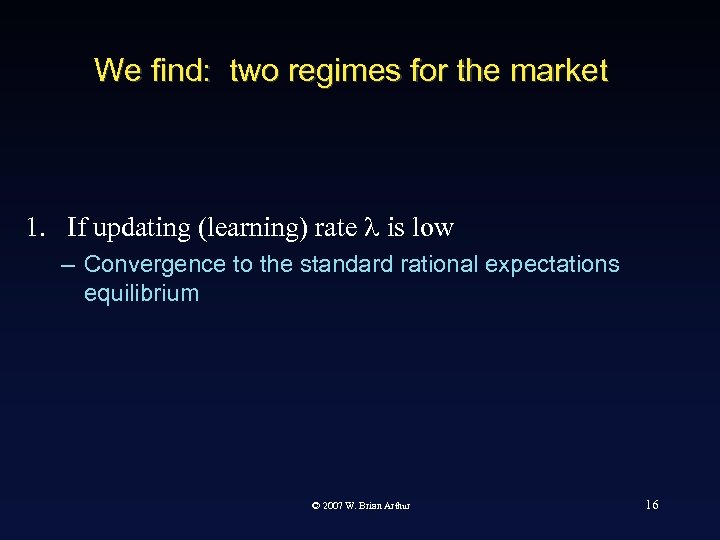 We find: two regimes for the market 1. If updating (learning) rate l is