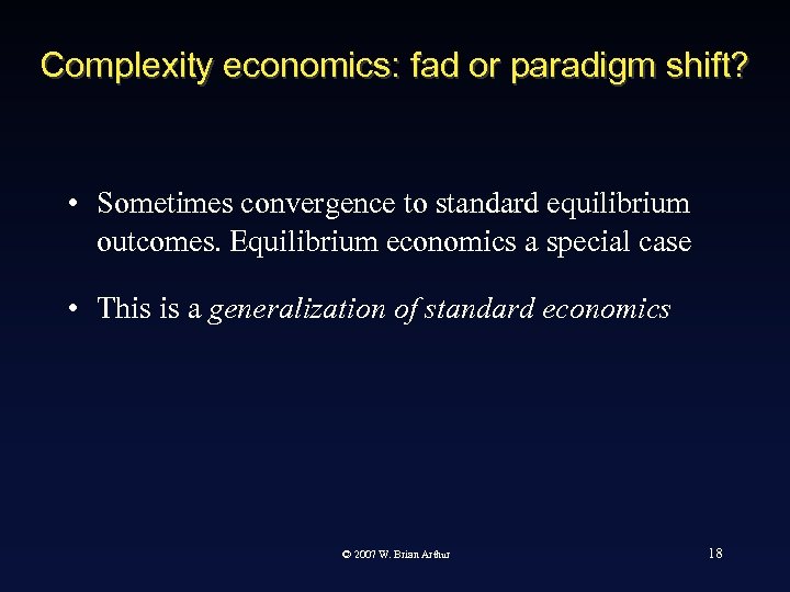 Complexity economics: fad or paradigm shift? • Sometimes convergence to standard equilibrium outcomes. Equilibrium