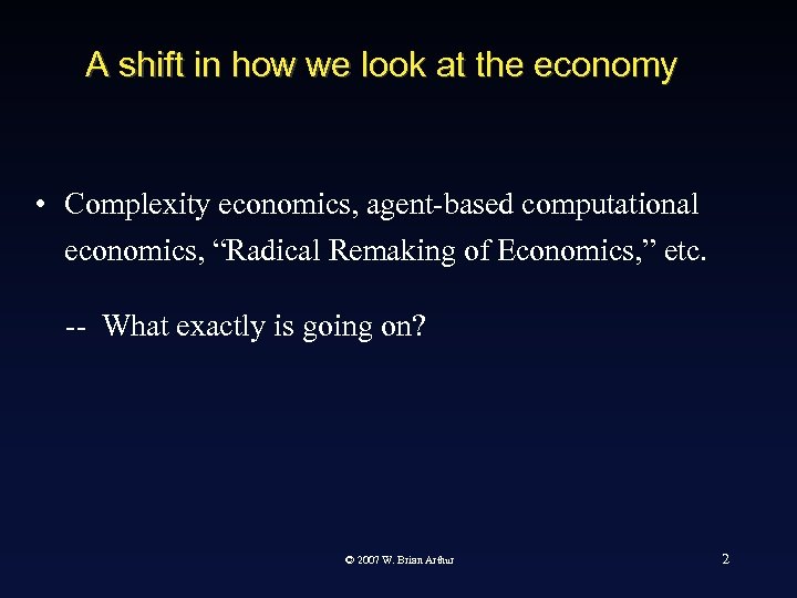 A shift in how we look at the economy • Complexity economics, agent-based computational