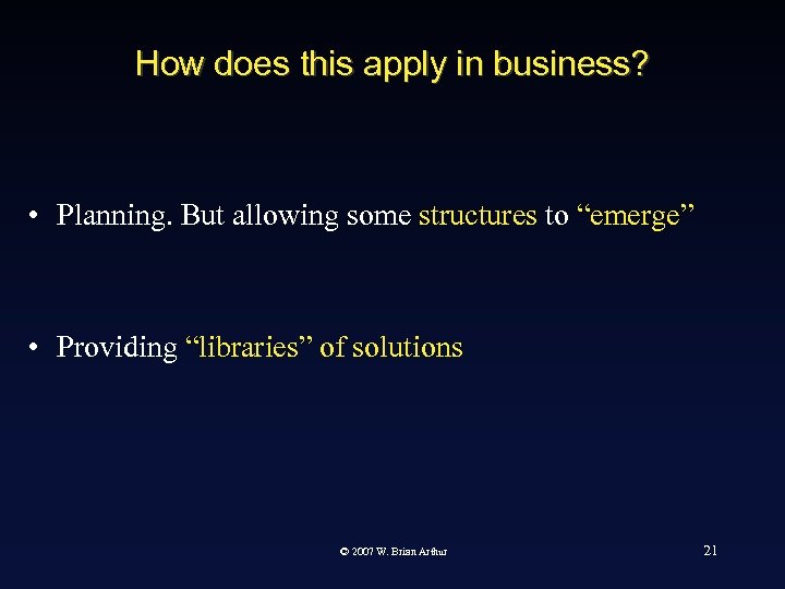 How does this apply in business? • Planning. But allowing some structures to “emerge”