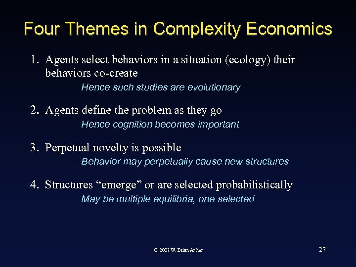 Four Themes in Complexity Economics 1. Agents select behaviors in a situation (ecology) their